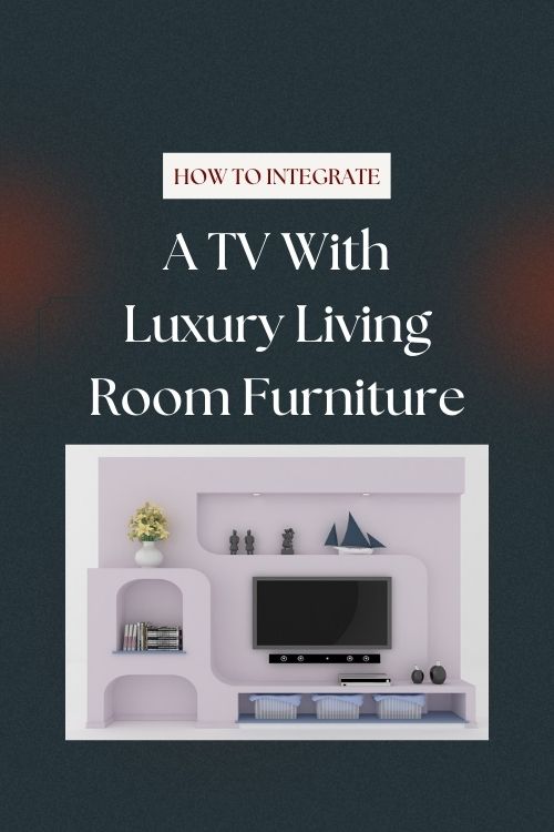 Integrate-your-television-with-luxury-living-room-furniture-just-like-how-furniture-stores-in-San-Diego-do-it-1